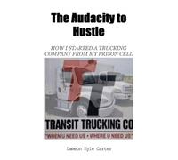 Dameon Kyle Car The Audacity to Hustle, How I started a trucking com (Tascabile)