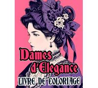 Dames d’Élégance Livre De Coloriage: Pages A Colorier De Femmes Nobles Aristocratiques De Dames Victoriennes Dans De Superbes Robes De Mode Vintage | ... Soulagement Du Stress | Adultes Ados Seniors