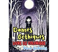 Dames Gothiques Livre De Coloriage Pour Enfants: Pages A Colorier De Macabres Nobles Raffinées De Jolies Aristocrates Sombres De Femmes Victoriennes A ... Soulagement Du Stress | Garçons Filles Mômes