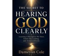 Dameyan Cole The Secret to Hearing God Clearly (Tascabile)