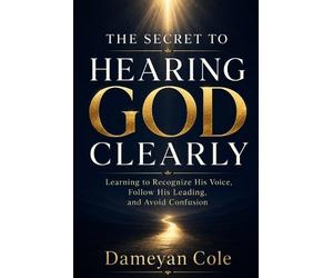 Dameyan Cole The Secret to Hearing God Clearly (Tascabile)