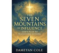 Dameyan Cole The Seven Mountains of Influence: God’s Plan to Transfo (Tascabile)