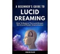 Damian Blair A Beginner's Guide To Lucid Dreaming (Tascabile) Dream Insight