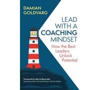 Damian Goldvarg Marcia Reynolds Lead with a Coaching Mindset (Tascabile)