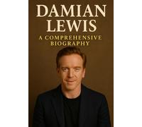 Damian Lewis: A Comprehensive Biography