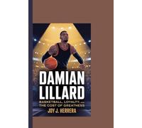 DAMIAN LILLARD: "Basketball, Loyalty, and the Cost of Greatness"