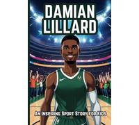 Damian Lillard Biography: An Inspiring Sport Story for Kids- From Backyard Hoops to NBA Superstar.