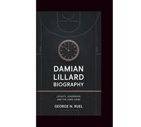 DAMIAN LILLARD BIOGRAPHY: Loyalty, Leadership, and the Long Game