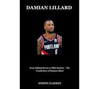 Damian Lillard: From Oakland Streets to NBA Stardom - The Untold Story of Damian Lillard