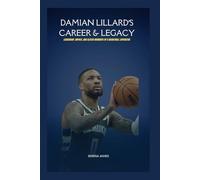 Damian Lillard’s Career & Legacy: Leadership, Impact, and Clutch Moments of a Basketball Superstar