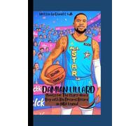 DAMIAN LILLARD: Shoots For The Stars-How a Boy with Big Dreams Became an NBA Legend