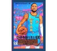 DAMIAN LILLARD: Shoots For The Stars-How a Boy with Big Dreams Became an NBA Legend