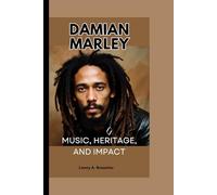 DAMIAN MARLEY: MUSIC, HERITAGE, AND IMPACT
