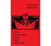 Damian Murphy The Exalted and the Abased (Tascabile)