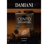 Damiani. Cento. Un secolo di maestria orafa nato da un sogno di famiglia. Ediz. a colori