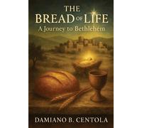 Damiano B Centola The Bread of Life (Tascabile)