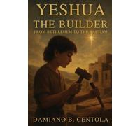 Damiano B Centola Yeshua the Builder (Tascabile)