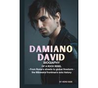 DAMIANO DAVID: BIOGRAPHY OF A ROCK REBEL: FROM ROMES’S STREETS TO GLOBAL FIRESTORM - THE MANE SKIN FRONTMA’S SOLO HISTORY