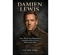 Damien Lewis: How a British Actor Mastered Power, Command, and the Art of the Modern Screen Soldier