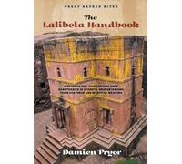 The Lalibela Handbook: A Guide to the 13th Century Rock Sanctuaries in Eth...