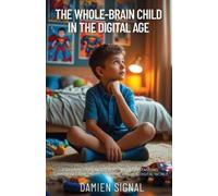 Damien Signal The Whole-Brain Child in the Digital Age (Tascabile)