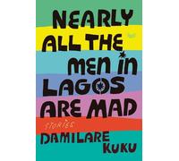 Damilare Kuku – Nearly All the Men in Lagos Are Mad – Racconti – Copertina rigida