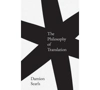 Damion Searls The Philosophy of Translation (Tascabile)