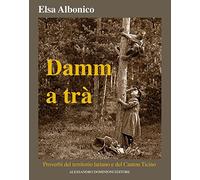 Damm a tra'. Proverbi del territorio lariano e del Canton Ticino