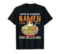 Dammi Da Mangiare Ramen E Dimmi Che Sono Bellissima Ramen Maglietta