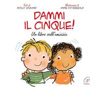 Dammi il cinque! Un libro sull'amicizia. Ediz. a colori