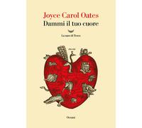 Libri Joyce Carol Oates - Dammi Il Tuo Cuore