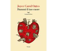 Libri Joyce Carol Oates - Dammi Il Tuo Cuore
