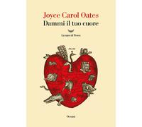Dammi il tuo cuore [Paperback] [Oct 24, 2023] Oates, Joyce Carol and Serù, Rino