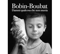 DAMMI QUALCOSA CHE NON MUOIA. EDIZ. ILLUSTRATA - BOBIN CHRISTIAN, BOUBAT