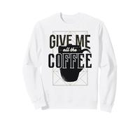 Dammi Tutto Il caffè Divertente Java Lovers Meme Felpa