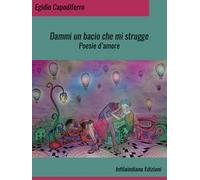 Dammi un bacio che mi strugge. Ediz. integrale