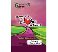 Dammi un cuore che ascolta. Giovani. Coordinate per una vita adulta. Testo per le riflessioni bibliche (Vol. 3)