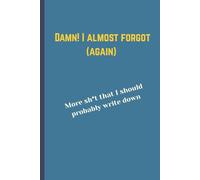 Damn! I almost forgot (again): More Sh*t that I should probably write down. A novelty gift notebook journal for friends, lovers, and family. A wonderful stocking-filler idea!
