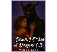 Damn, I F**ked a Dragon 1-3: 3 Scorching Tales of Love, Lust, Scales, & Pure Dragon Smut