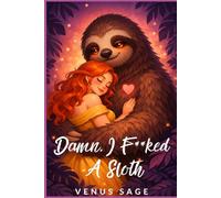 Damn, I F**ked A Sloth: He's Her Curse. Her Canopy. Her Claim.