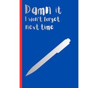 Damn It I won't Forget Next Time: A Journal To Act As Your Mind’s Backup File