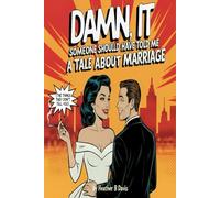 DAMN, IT Someone Should Have Told Me: A Tale About Marriage