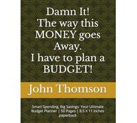 Damn It! The way this MONEY goes away. I have to plan a BUDGET!: Smart Spending, Big Savings: Your Ultimate Budget Planner | 50 Pages | 8.5 X 11 inches paperback