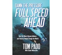 Damn the Pressure, Full Speed Ahead: How one man's resourcefulness and tenacity help change the world