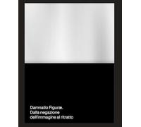 Damnatio Figuræ. Dalla negazione dell’immagine al ritratto. Ediz. multilingue