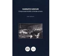 Damnatio iudicum. Saggi di diritto criminale romano - Venturini Carlo