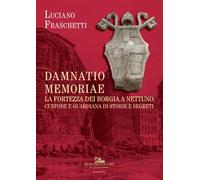 Damnatio memoriae. La fortezza dei Borgia a Nettuno. Custode e guardiana di storie e segreti