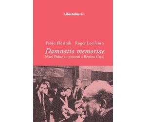 Damnatio memoriae: Mani Pulite e i processi a Bettino Craxi