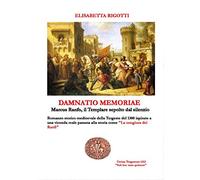 Damnatio memoriae. Marcus Ranfo il cavaliere templare sepolto dal silenzio