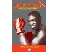 'Damola Ifaturo Dick Tiger The Life and Times of Africa's Most Accom (Tascabile)